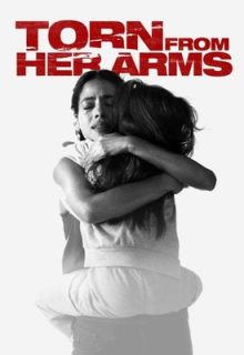 دانلود فیلم جدا از آغوش او 2021 Torn from Her Arms زیرنویس فارسی