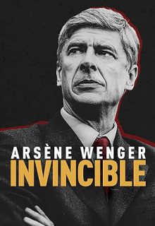 دانلود مستند آرسن ونگر شکست ناپذیر 2021 Arsene Wenger Invincible زیرنویس فارسی
