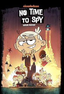 دانلود انیمیشن زمانی برای جاسوسی نیست: فیلم خانه با صدای بلند No Time to Spy: A Loud House Movie 2024 دوبله فارسی